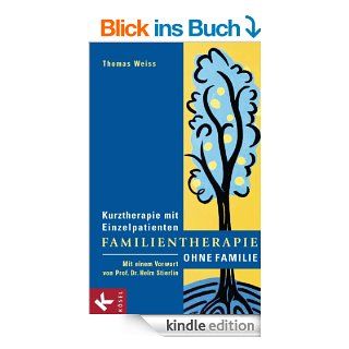 Familientherapie ohne Familie: Kurztherapie mit Einzelpatienten   Mit einem Vorwort von Prof. Dr. Helm Stierlin eBook: Thomas Weiss: Kindle Shop