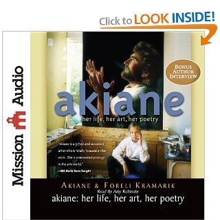Akiane: Her Life, Her Art, Her Poetry: Akiane Kramarik, Foreli Kramarik, Amy Rubinate: 9781610454483: Books
