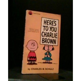 Here's to You, Charlie Brown: Charles M. Schulz: 9780449210024: Books
