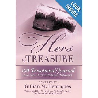 Hers to Treasure: 100 Devotional/Journal from Sisters in Christ (Women's Fellowship): Gillian M. Henriques: 9781449731427: Books