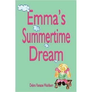 Emma's Summertime Dream Debra Vanasse Washburn 9781413701692 Books