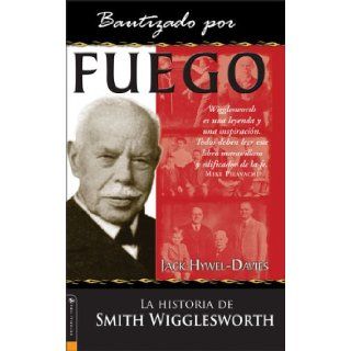 Bautizado por Fuego (Baptized By Fire) (Spanish Edition) Smith Wigglesworth 9780829745016 Books