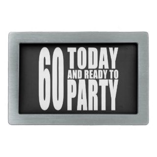 Funny 60th Birthdays  60 Today and Ready to Party Rectangular Belt Buckles