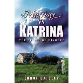 Marriage vs. Katrina, The Spirit of Divorce Errol Daisley 9780741437679 Books