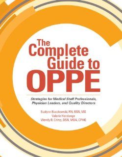 The Complete Guide to OPPE: Strategies for Medical Staff Professionals, Physician Leaders, and Quality Directors (9781601468642): HCPro, Inc., Wendy Crimp, Evalynn Buczkowski, Valerie Handunge: Books
