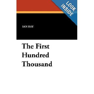 The First Hundred Thousand Ian Hay 9781434417787 Books