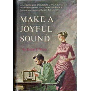 Make a Joyful Sound : The Romance of Mabel Hubbard and Alexander Graham Bell (An Authorized Biography): Helen Elmira Waite: Books