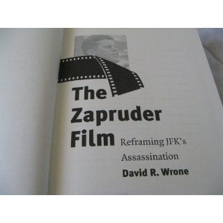 The Zapruder Film: Reframing JFK's Assassination: David R. Wrone: 9780700612918: Books