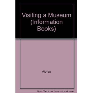 Visiting a Museum (Information Books): "Althea": 9780851222486: Books
