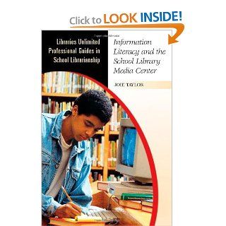 Information Literacy and the School Library Media Center (Libraries Unlimited Professional Guides in School Librarianship): Joie Taylor: 9780313320200: Books