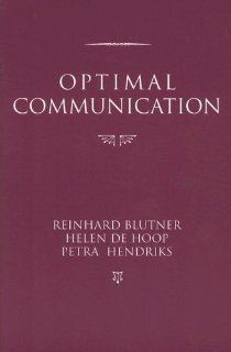 Optimal Communication (Center for the Study of Language and Information   Lecture Notes) (9781575865140): Reinhard Blutner, Helen de Hoop, Petra Hendriks: Books