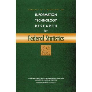 Summary of a Workshop on Information Technology Research for Federal Statistics (Compass Series): Committee on Computing and Communications Research to Enable Better Use of Information Technology in Government, Computer Science and Telecommunications Board