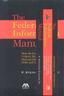The Federal Information Manual: How the Government Collects, Manages, and Discloses Information under FOIA and Other Statutes (9781590315798): Stephen P., III Gidiere: Books
