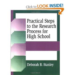 Practical Steps to the Research Process for High School (Information Literacy Series): Deborah B. Stanley: 9781563087622: Books