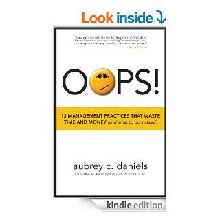 OOPS! 13 Management Practices that Waste Time & Money (and what to do instead)   Kindle edition by Aubrey Daniels. Business & Money Kindle eBooks @ .