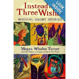 Instead of Three Wishes: Magical Short Stories (Puffin Short Stories): Megan Whalen Turner: 9780140386721: Books