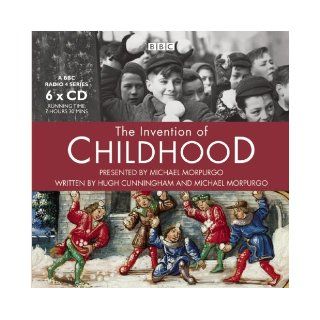 The Invention of Childhood (BBC Radio) (9781602838062): Hugh Cunningham, Michael Morpurgo: Books