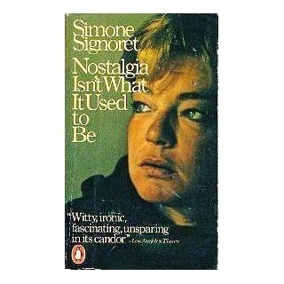 Nostalgia Isn't What It Used to Be Simone Signoret 9780140051810 Books