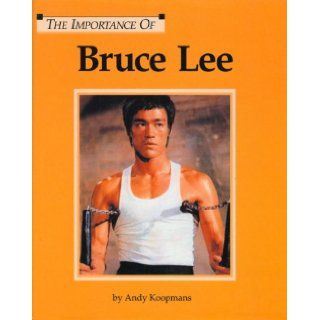 The Importance of Bruce Lee: Andy Koopmans, Lucent Books: 9781590180815: Books