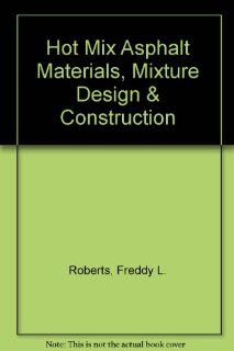 Hot Mix Asphalt Materials, Mixture Design & Construction Freddy L. Roberts 9780914313014 Books