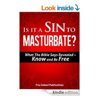 Is It A Sin To Masturbate? What The Bible Says Revealed   Know And Be Free (Free Indeed Publications)   Kindle edition by Free Indeed Publications. Religion & Spirituality Kindle eBooks @ .