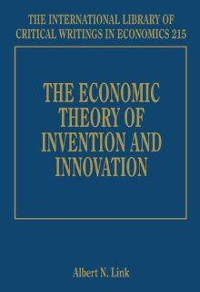 The Economic Theory of Invention and Innovation (International Library of Critical Writings in Economics) Albert N. Link 9781847206022 Books