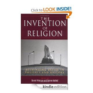 The Invention of Religion: Rethinking Belief in Politics and History eBook: Derek Peterson, Darren Walhof: Kindle Store