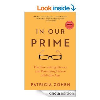 In Our Prime: The Invention of Middle Age   Kindle edition by Patricia Cohen. Health, Fitness & Dieting Kindle eBooks @ .