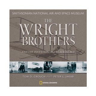 Wright Brothers and the Invention of the Aerial Age: Peter L. Jakab, Tom D. Crouch: 9780792269854: Books