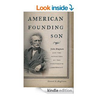 American Founding Son: John Bingham and the Invention of the Fourteenth Amendment eBook: Gerard N. Magliocca: Kindle Store