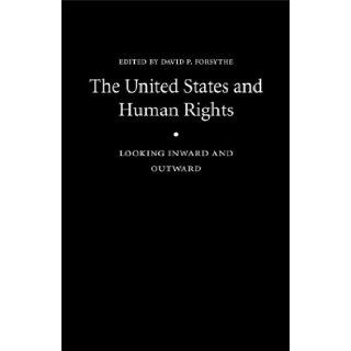 The United States and Human Rights: Looking Inward and Outward (Human Rights in International Perspective): David P. Forsythe: 9780803220850: Books