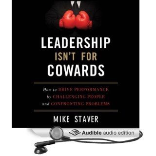 Leadership Isn't for Cowards (Audible Audio Edition): Mike Staver, Mark Ashby: Books