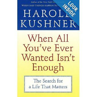 When All You've Ever Wanted Isn't Enough The Search for a Life That Matters Harold Kushner 9780743234733 Books