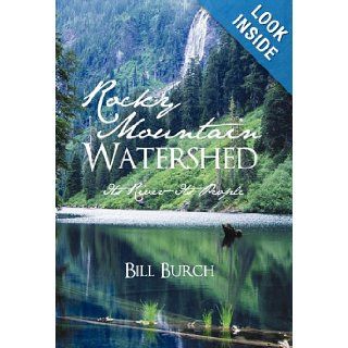 Rocky Mountain Watershed: Its River Its People: Bill Burch: 9781450271493: Books