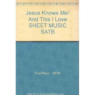 Jesus Knows Me! And This I Love SHEET MUSIC SATB: Fred Bock   SATB, SATB: Books
