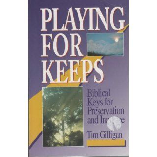 Playing for keeps: Biblical keys to preservation and increase: Tim Gilligan: 9781575021645: Books