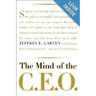 The Mind Of The Ceo The World's Business Leaders Talk About Leadership, Responsibility The Future Of The Corporation, And What Keeps Them Up At Night Jeffrey Garten 9780465026159 Books