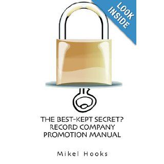 The Best kept Secret? Record Company Promotion Manual Record Company Promotion Manual Mikel Hooks 9781425700843 Books