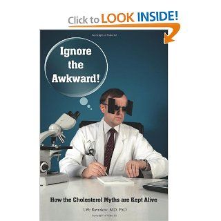 Ignore the Awkward. How the Cholesterol Myths Are Kept Alive 9781453759400 Medicine & Health Science Books @