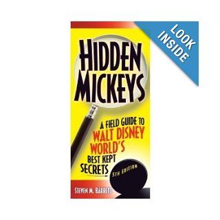 Hidden Mickeys: A Field Guide to Walt Disney World's Best Kept Secrets [Paperback]: STEVEN BARRETT: Books