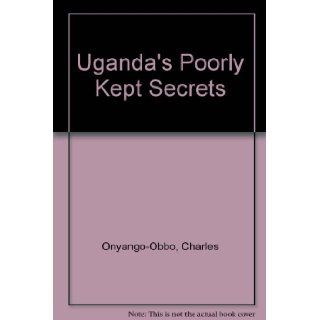 Uganda's Poorly Kept Secrets: Charles Onyango Obbo: 9789970021376: Books