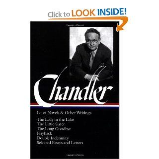 Raymond Chandler: Later Novels and Other Writings: The Lady in the Lake / The Little Sister / The Long Goodbye / Playback /Double Indemnity / Selected Essays and Letters (Library of America): Raymond Chandler, Frank MacShane: 9781883011086: Books