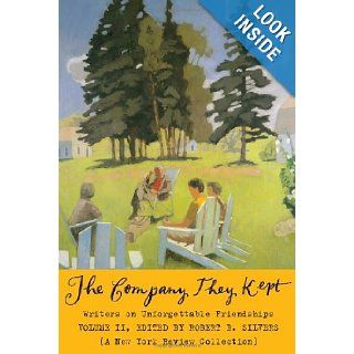 The Company They Kept, Volume Two Writers on Unforgettable Friendships (New York Review Books Collection) Robert B. Silvers 9781590174876 Books