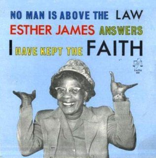 No Man Is Above the Law Esther James Answers I Have Kept the Faith: Music