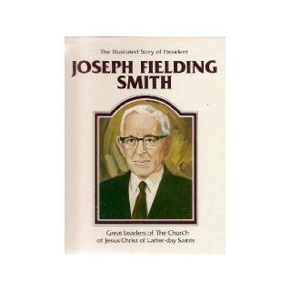 The illustrated story of President Joseph Fielding Smith (Great leaders of the Church of Jesus Christ of Latter Day Saints): Della Mae Rasmussen: 9780938762102: Books