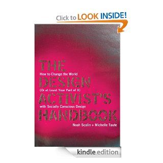 The Design Activist's Handbook: How to Change the World (Or at Least Your Part of It) with Socially Conscious Design   Kindle edition by Noah Scalin, Michelle Taute. Arts & Photography Kindle eBooks @ .
