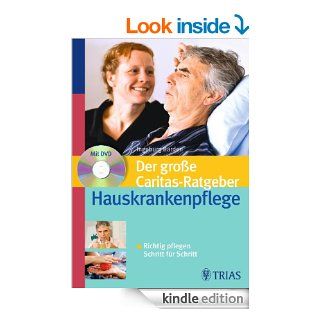 Der groe Caritas Ratgeber Hauskrankenpflege: Richtig pflegen Schritt fr Schritt (German Edition) eBook: Ingeburg Barden: Kindle Store