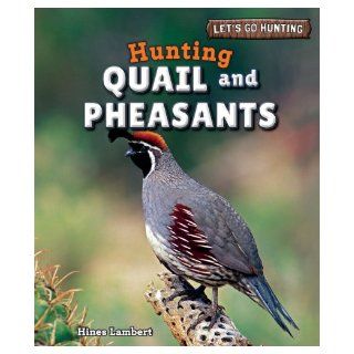 Hunting Quail and Pheasants (Let's Go Hunting (Powerkids)): Hines Lambert: 9781448896646: Books