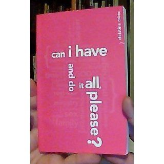 Can I Have And Do It All, Please?: Christine Caine: 9780980518719: Books