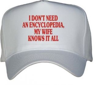 I DON'T NEED AN ENCYCLOPEDIA, MY WIFE KNOWS IT ALL White Hat / Baseball Cap: Clothing